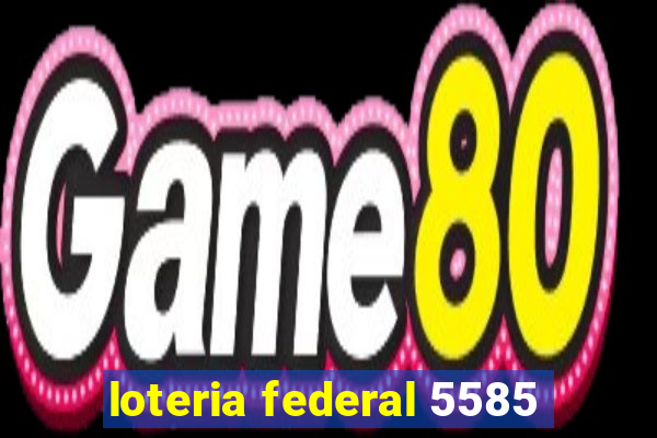 loteria federal 5585